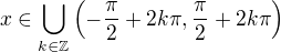 $x\in\displaystyle\bigcup_{k\in\mathbb{Z}}\left(-\frac\pi2+2k\pi,\frac\pi2+2k\pi\right)$