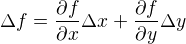 $\Delta f = \frac{\partial f}{\partial x} \Delta x + \frac{\partial f}{\partial y} \Delta y$