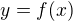 $ y=f(x)$