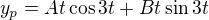 $y_p = A t\cos 3t + B t \sin 3t$