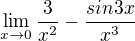 $\lim_{x\to0}\frac{3}{x^{2}}-\frac{sin3x}{x^{3}}$