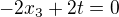 $-2x_{3}+2t=0$