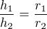 $\frac{h_1}{h_2}=\frac{r_1}{r_2}$