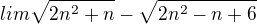 $lim \sqrt{2n^{2}+n}-\sqrt{2n^{2}-n+6}$
