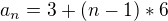 $a_{n}=3+(n-1) *6$