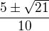 $\frac{5\pm \sqrt{21}}{10}$