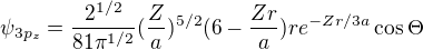$\psi _{3p_{z}}=\frac{2^{1/2}}{81\pi^{1/2}}(\frac{Z}{a})^{5/2}(6-\frac{Zr}{a})re^{-Zr/3a}\cos \Theta $