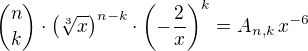 ${n \choose k} \cdot {\left(\sqrt[3]{x}\right)}^{n-k}\cdot {\left(-\frac{2}{x}\right)}^{k} = A_{n,k}\,x^{-6}$