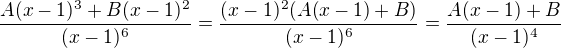 $\frac{A(x-1)^3+B(x-1)^2}{(x-1)^6}=\frac{(x-1)^2(A(x-1)+B)}{(x-1)^6}=\frac{A(x-1)+B}{(x-1)^4}$