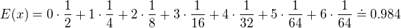 $E(x)=0\cdot \frac{1}{2}+1\cdot\frac{1}{4}+2\cdot\frac{1}{8}+3\cdot\frac{1}{16}+4\cdot\frac{1}{32}+5\cdot\frac{1}{64}+6\cdot\frac{1}{64}\doteq 0.984$