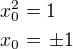 $x_0^2=1\nlx_0=\,\pm1$