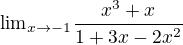 ${\lim}\limits_{x\to-1}\frac{x^3+x }{1+3x-2x^2}$