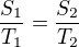$\frac{S_1}{T_1}=\frac{S_2}{T_2}$