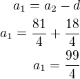 kopírovat do textarea $a_1=a_2-d\\a_1=\frac{81}{4}+\frac{18}{4}\\a_1=\frac{99}{4}$