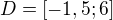 $D=[-1,5;6]$