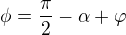 $\phi=\frac\pi2-\alpha+\varphi$