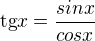 $\text{tg}x=\frac{sinx}{cosx}$