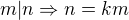 $m|n \Rightarrow n = km$