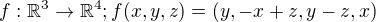 $f:\mathbb{R}^{3} \rightarrow \mathbb{R}^{4}; f(x,y,z)= (y,-x+z,y-z,x)$