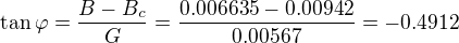 kopírovat do textarea $\tan \varphi = \frac{B-B_c}{G}=\frac{0.006635-0.00942}{0.00567}=-0.4912$