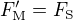 $F_{\text M}'=F_{\text S}$