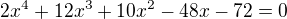 $2x^{4}+12x^{3}+10x^{2}-48x-72 = 0$