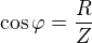 $\cos\varphi =\frac RZ$