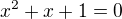 $x^2+x+1=0$