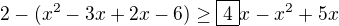 $2-(x^2-3x+2x-6)\ge \boxed{4}x-x^2+5x$