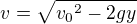 $v=\sqrt{{{v_0}^2}-{2gy}}$