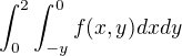 $\int_{0}^{2}\int_{-y}^{0} f(x,y)dxdy$