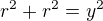$r^2+r^2=y^2$