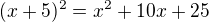 $(x+5)^2=x^2+10x+25$