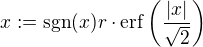 $x := \mathrm{sgn} (x) r \cdot \mathrm{erf}\left(\dfrac{|x|}{\sqrt{2}}\right)$