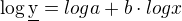 $\log\underline{\text{y}}=loga+b\cdot logx$