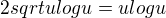 $2sqrt{u}logu=ulogu$