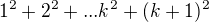 $1^{2}+2^{2}+...k^{2}+(k+1)^{2}$