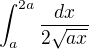 $\int_a^{2a} \frac {dx}{2\sqrt{ax}}$