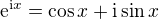 $\mathrm{e}^{\text{i}x}=\cos x+\text{i}\sin x$