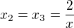 $x_2=x_3=\frac{2}{x}$