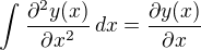 $\int_{}^{}\frac{\partial^2y(x) }{\partial x^2}\,dx=\frac{\partial y(x)}{\partial x}$