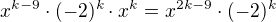$x^{k-9}\cdot (-2)^{k}\cdot x^{k} = x^{2k-9}\cdot (-2)^{k}$