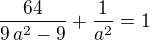 ${{64}\over{9\,a^2-9}}+{{1}\over{a^2}}=1$