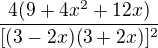 $\frac{4(9+4x^{2}+12x)}{[(3-2x)(3+2x)]^{2}}$