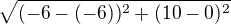 $\sqrt{(-6-(-6))^{2}+(10-0)^{2}}$