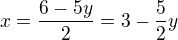 $x=\frac{6-5y}{2}=3-\frac{5}{2}y$