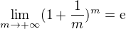 $\lim_{m \to +\infty}(1 +\frac 1 m)^m= \mathrm{e}$