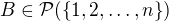 $B\in\mathcal{P}(\{1,2,\dots,n\})$
