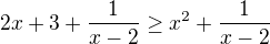 $2x+3+\frac{1}{x-2}\ge x^2+\frac{1}{x-2}$