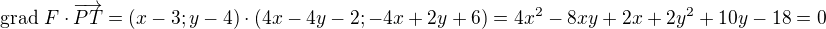 $\text{grad}\ F\cdot \overrightarrow{PT}=(x-3;y-4)\cdot (4x-4y-2;-4x+2y+6)=4x^2-8xy+2x+2y^2+10y-18=0$